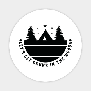 Let's Get Drunk in the Woods Adventure Camping Magnet